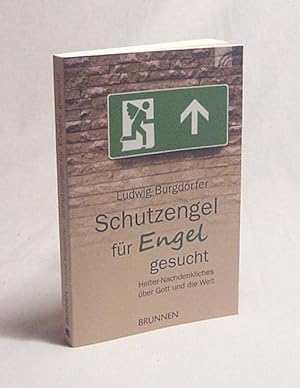 Seller image for Schutzengel fr Engel gesucht : Heiter-Nachdenkliches ber Gott und die Welt / Ludwig Burgdrfer for sale by Versandantiquariat Buchegger
