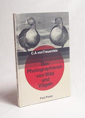 Seller image for Das Photographieren von Wild und Vgeln / Carl Albrecht von Treuenfels. [Photogr. vom Verf.] for sale by Versandantiquariat Buchegger