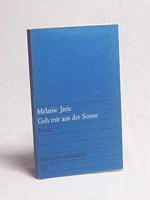 Seller image for Geh mir aus der Sonne : Prosa / Melanie Jaric for sale by Versandantiquariat Buchegger