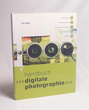 Bild des Verkufers fr Handbuch digitale Photographie / Tim Daly. [bers. aus dem Engl.: Anke Caroline Burger] zum Verkauf von Versandantiquariat Buchegger
