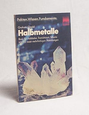 Seller image for Halbmetalle : Basis fr Halbleiter, Transistoren, Silikone / Graham Chedd. Fachl. Beratung: Hans Joachim Fahrenwald. [Dt. von Brigitte Weitbrecht] for sale by Versandantiquariat Buchegger
