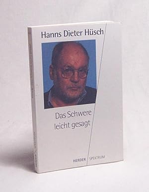 Seller image for Das Schwere leicht gesagt / Hanns Dieter Hsch. Mit einem Vorw. hrsg. von Uwe Seidel for sale by Versandantiquariat Buchegger