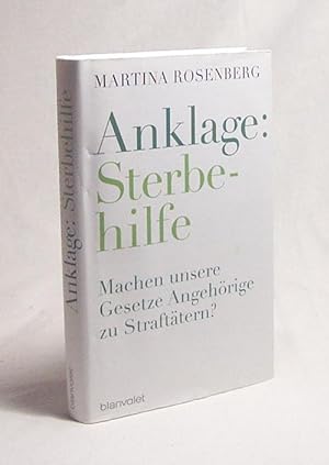 Seller image for Anklage: Sterbehilfe : machen unsere Gesetze Angehrige zu Strafttern? / Martina Rosenberg for sale by Versandantiquariat Buchegger