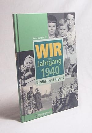 Bild des Verkufers fr Wir vom Jahrgang 1940 : Kindheit und Jugend / Karl-Heinz Groth zum Verkauf von Versandantiquariat Buchegger