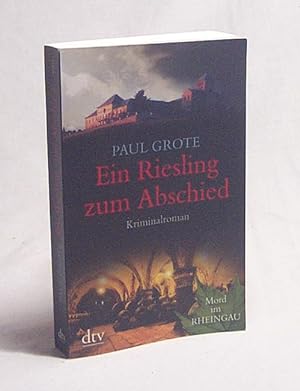 Bild des Verkäufers für Ein Riesling zum Abschied : Kriminalroman ; [Mord im Rheingau] / Paul Grote zum Verkauf von Versandantiquariat Buchegger