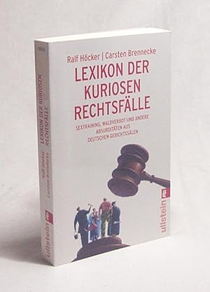 Imagen del vendedor de Lexikon der kuriosen Rechtsflle : Sextraining, Waldverbot und andere Absurditten aus deutschen Gerichtsslen / Ralf Hcker ; Carsten Brennecke a la venta por Versandantiquariat Buchegger