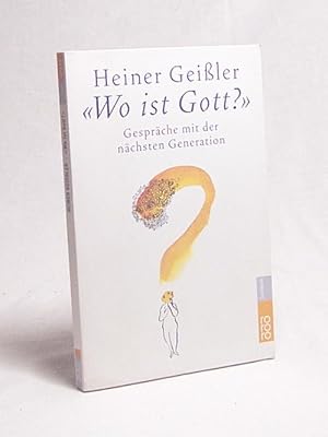 Bild des Verkufers fr Wo ist Gott?" : Gesprche mit der nchsten Generation / Heiner Geiler zum Verkauf von Versandantiquariat Buchegger