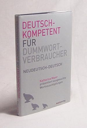 Bild des Verkufers fr Deutschkompetent fr Dummwortverbraucher / Katharina Maier zum Verkauf von Versandantiquariat Buchegger