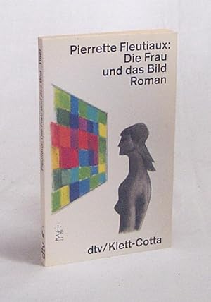 Bild des Verkäufers für Die Frau und das Bild : Roman / Pierette Fleutiaux zum Verkauf von Versandantiquariat Buchegger