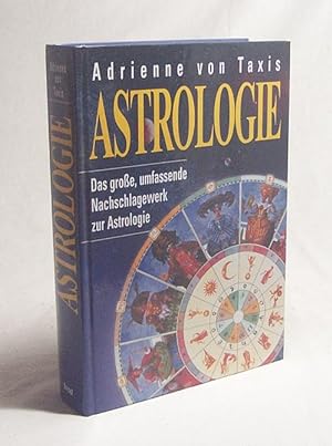 Seller image for Astrologie : das groe, umfassende Nachschlagewerk zur Astrologie / Adrienne von Taxis for sale by Versandantiquariat Buchegger