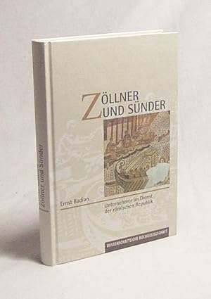 Seller image for Zllner und Snder : Unternehmer im Dienst der rmischen Republik / Ernst Badian. [Autorisierte bers. von Wolfgang Will und Stephen Cox] for sale by Versandantiquariat Buchegger