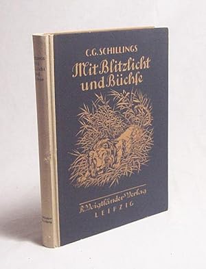 Imagen del vendedor de Mit Blitzlicht und Bchse : Mit d. Bildn. d. Verf. / C. G. Schillings a la venta por Versandantiquariat Buchegger