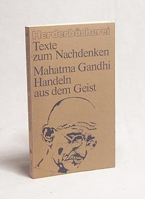 Bild des Verkufers fr Handeln aus dem Geist / Mahatma Gandhi. Ausgew. u. eingeleitet von Gertrude u. Thomas Sartory zum Verkauf von Versandantiquariat Buchegger