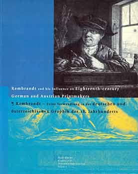 Image du vendeur pour Rembrandt and His Influence on Eighteenth-Century German and Austrian Printmakers: Rembrandt, Seine Verwandlung in Der Deutschen Und Osterreichischen Graphik Des 18. Jahrhunderts. (in conjunction with the exhibition at Museum Het Rembrandthuis, Amsterdam, 01.08.98 - 20.09.98). mis en vente par Wittenborn Art Books