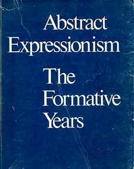 Seller image for Abstract Expressionism, the Formative Years. (Exhibition: Herbert F. Johnson Museum of Art, March 30 - May 14, 1978). for sale by Wittenborn Art Books