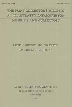 Imagen del vendedor de The Print-Collector's Bulletin An Illustrated Catalogue For Museums And Collectors. Volume One. Number Six. British Mezzotinto Portraits of the XVIII Century. a la venta por Wittenborn Art Books