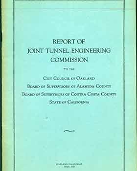 Report of the Joint Tunnel Engineering Commission to the City Council of Oakland, Board of Superv...