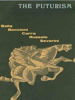 Seller image for The Futurism : Balla, Boccioni, Carra, Russolo, Severini. [Exhibition catalogue]. for sale by Wittenborn Art Books