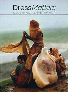 Image du vendeur pour Dress Matters Clothing as Metaphor. (Published on the occasion of the exhibition October 21, 2017 - February 18, 2018.) mis en vente par Wittenborn Art Books