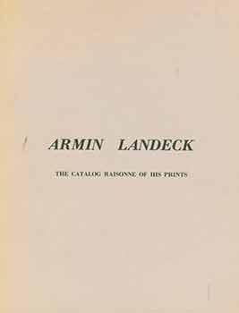 Armin Landeck: A Catalog Raisonne of his Prints. [First printing]. [Limited edition].