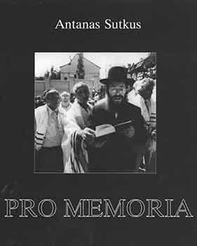 Antanas Sutkus: Pro Memoria: Gyviesiems Kauno geto Kaukiniams / To the Living Martyrs of the Kaun...