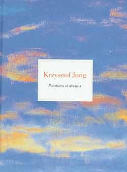 Jung Krzysztof: Peintures et Dessins. [Exhibition catalogue].