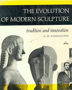 Bild des Verkufers fr The Evolution of Modern Sculpture Tradition and Innovation. zum Verkauf von Wittenborn Art Books
