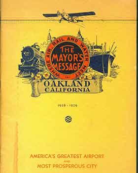 Where Air, Rail and Water Meet: The Mayor's Message Oakland California 1928 - 1929. America's Gre...