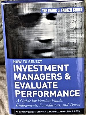 Seller image for How to Select Investment Managers & Evaluate Performance, a Guide for Pension Funds, Endowments, Foundations and Trusts for sale by My Book Heaven