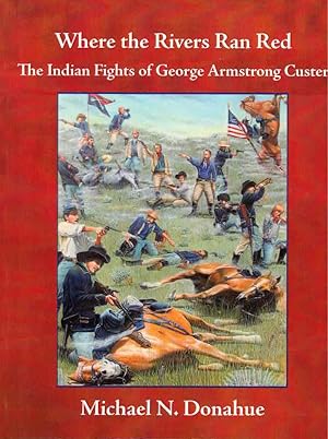 Image du vendeur pour Where the Rivers Ran Red; The Indian Fights of George Armstrong Custer mis en vente par AST Press