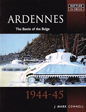 Seller image for BATTLES IN FOCUS : THE ARDENNES : THE BATTLE OF THE BULGE 1944-45 for sale by Paul Meekins Military & History Books
