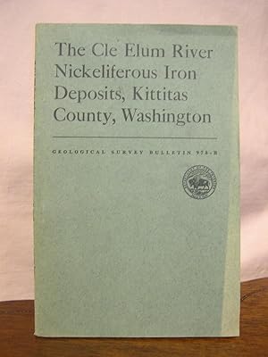 Seller image for THE CLE ELUM RIVER NICKELIFEROUS IRON DEPOSITS, KITTITAS COUNTY, WASHINGTON; CONTRIBUTIONS TO ECONOMIC GEOLOGY, 1951: GEOLOGICAL SURVEY BULLETIN 978-B for sale by Robert Gavora, Fine & Rare Books, ABAA