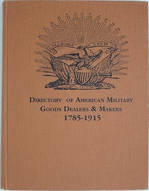 Image du vendeur pour Directory of American Military Goods Dealers & Makers 1785-1915 mis en vente par Powell's Bookstores Chicago, ABAA