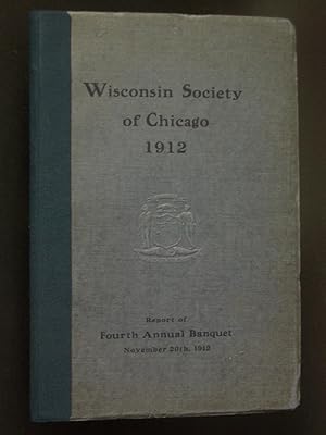 Immagine del venditore per Charter, Constitution, By-laws, Officers and Members of the Wisconsin Society of Chicago: Report of the Fourth Annual Banquet of the Society at the Blackstone [Nov. 20, 1912]; Reports for the Year 1912; Report of the Third Annual Outing at Madison. venduto da Bookworks [MWABA, IOBA]