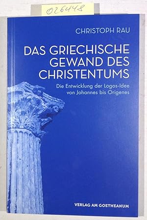 Bild des Verkufers fr Das griechische Gewand des Christentums: Die Entwicklung der Logos-Idee von Johannes bis Origenes zum Verkauf von Antiquariat Trger