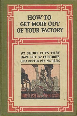 How to Get More Out of Your Factory 93 short Cuts That Have Put 82 Factories on a Better Paying B...