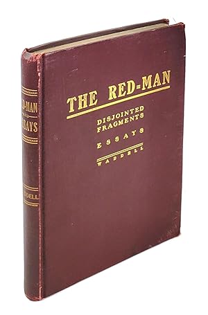 The Red-Man, or, the Destruction of a Race; Disjointed Fragments; Essays