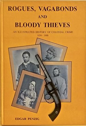 Imagen del vendedor de Rogues, Vagabonds and Bloody Thieves: An Illustrated History of Colonial Crime 1850 - 1900. a la venta por BOOKHOME SYDNEY