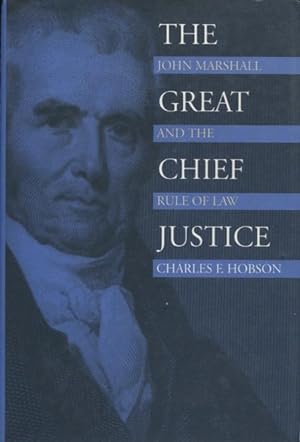 The Great Chief Justice: John Marshall and the Rule of Law