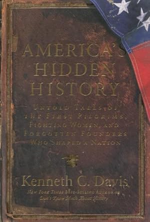 Image du vendeur pour America's Hidden History: Untold Tales OF The First Pilgrims, Fighting Women, And Forgotten Founders Who Shaped A Nation mis en vente par Kenneth A. Himber