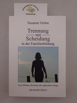 Trennung und Scheidung in der Familienbildung : vom (Wieder-) Erlernen des aufrechten Gangs.