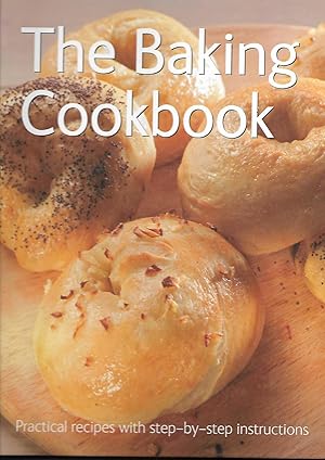 The Baking Cookbook: Practical Recipes with Step-By-Step Instructions