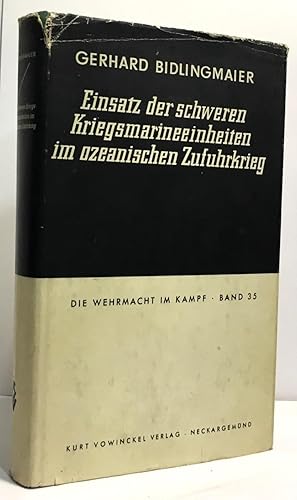 Einsatz der schwerene Kriegsmarineeinheiten im ozeanishen zufuhrkrieg --- Die wehrmacht im kampf ...