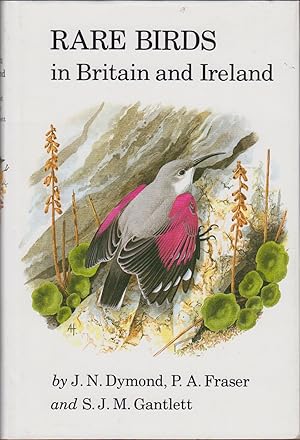 Image du vendeur pour RARE BIRDS IN BRITAIN AND IRELAND. By J.N. Dymond, P.A. Fraser and S.J.M. Gantlett. mis en vente par Coch-y-Bonddu Books Ltd