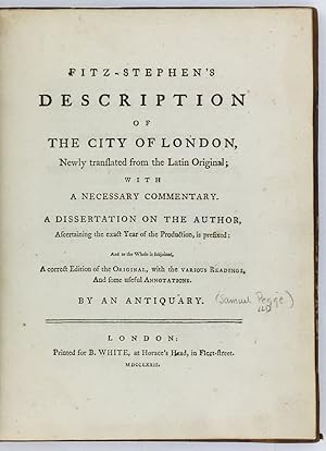 Bild des Verkufers fr Fitz-Stephen's Description of the City of London, Newly translated from the Latin Original; with a necessary commentary. A Dissertation on the Author, Ascertaining the exact Year of the Production, is prefixed: and to the whole is subjoined, a correct edition of the original, with the various readings, and some useful annotations. By an Antiquary. zum Verkauf von Blackwell's Rare Books ABA ILAB BA