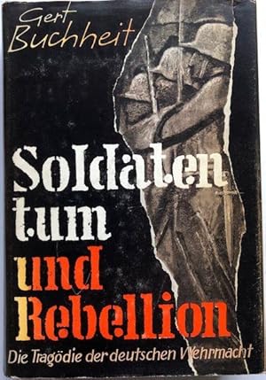 Bild des Verkufers fr Soldatentum und Rebellion. Die Tragdie der deutschen Wehrmacht. zum Verkauf von Antiquariat Lohmann