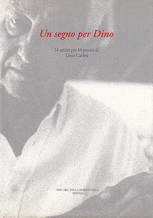 Bild des Verkufers fr Un segno per Dino 34 Artisti per 68 poesie di Dino Carlesi zum Verkauf von Arca dei libri di Lorenzo Casi