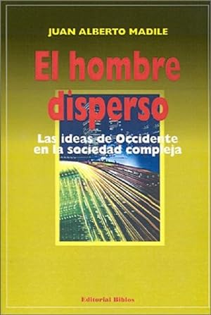 Seller image for El Hombre Disperso: Las Ideas De Occidente En La Sociedad Compleja (Spanish Edition) for sale by Von Kickblanc