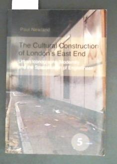 The Cultural Construction of London's East End Urban Iconography, Modernity and the Spatialisatio...