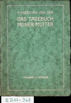 Das Tagebuch meiner Mutter [Marie Freifrau von Oer] / Hrsg. v. Sebastian v. Oer